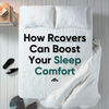 How Rcovers Can Boost Your Sleep Comfort